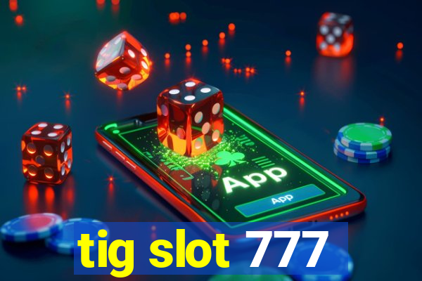 tig slot 777